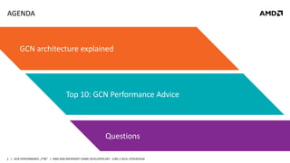 | GCN PERFORMANCE „FTW“ | AMD AND MICROSOFT GAME DEVELOPER DAY - JUNE 2 2014, STOCKHOLM2
AGENDA
GCN architecture explained...