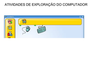 ATIVIDADES DE EXPLORAÇÃO DO COMPUTADOR 