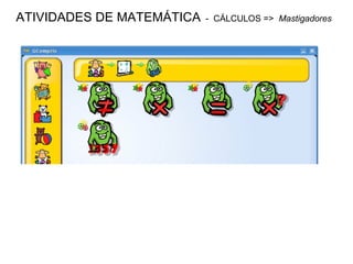 ATIVIDADES DE MATEMÁTICA   -  CÁLCULOS =>  Mastigadores 