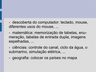 O que é o GCompris? GCompris é um software educacional que propõe diferentes atividades para crianças de 2 a 10 anos de idade. 