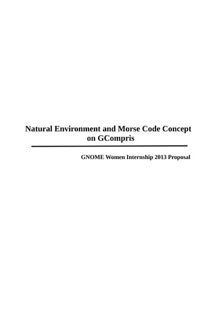 Natural Environment and Morse Code Concept
on GCompris
GNOME Women Internship 2013 Proposal
 