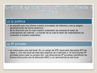 3.-¿Qué es una dirección ip privada y pública?