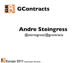 GContracts


Andre Steingress
  @sternegross/@gcontracts
 