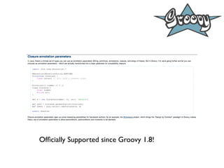 Ofﬁcially Supported since Groovy 1.8!
 