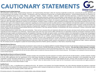 Regarding	
  Forward-­‐Looking	
  Statements	
  
This	
  presentaJon	
  includes	
  certain	
  “forward-­‐looking	
  statements”	
  and	
  “forward-­‐looking	
  informaJon”	
  within	
  the	
  meaning	
  of	
  applicable	
  securiJes	
  laws,	
  concerning	
  the	
  business,	
  operaJons	
  and	
  
ﬁnancial	
  performance	
  and	
  condiJon	
  of	
  the	
  Company.	
  	
  All	
  statements,	
  other	
  than	
  statements	
  of	
  historical	
  fact,	
  are	
  forward-­‐looking	
  statements.	
  	
  Forward-­‐looking	
  statements	
  are	
  frequently,	
  but	
  
not	
  always,	
  idenJﬁed	
  by	
  words	
  such	
  as	
  “plans”,	
  “expects”,	
  “anJcipates”,	
  “believes”,	
  “intends”,	
  “esJmates”,	
  “potenJal”,	
  “possible”	
  and	
  similar	
  expressions,	
  or	
  statements	
  that	
  events,	
  condiJons	
  
or	
  results	
  “will”,	
  “may”,	
  “could”,	
  or	
  “should”	
  occur	
  or	
  be	
  achieved.	
  	
  Forward-­‐looking	
  statements	
  contained	
  in	
  this	
  presentaJon	
  include	
  statements	
  with	
  respect	
  to:	
  expectaJons	
  regarding	
  the	
  
potenJal	
  mineralizaJon	
  and	
  geological	
  merits	
  of	
  the	
  Company’s	
  projects,	
  including	
  the	
  Karakul	
  Project	
  and	
  the	
  Werner	
  Lake	
  Project;	
  the	
  Company’s	
  goals	
  regarding	
  development	
  of	
  the	
  Karakul	
  
Project	
  and	
  regarding	
  raising	
  capital	
  and	
  conducJng	
  further	
  exploraJon	
  and	
  development	
  of	
  its	
  projects;	
  the	
  Company’s	
  proposed	
  plans	
  for	
  advancing	
  its	
  projects,	
  including	
  drilling	
  and	
  other	
  
exploraJon	
  work;	
  expectaJons	
  regarding	
  the	
  conJnuity	
  of	
  mineral	
  deposits,	
  including	
  in	
  relaJon	
  to	
  adjacent	
  or	
  other	
  properJes	
  (including	
  producing	
  or	
  past-­‐producing	
  properJes)	
  that	
  are	
  in	
  the	
  
vicinity	
  or	
  same	
  region	
  as	
  the	
  Company’s	
  projects;	
  expectaJons	
  regarding	
  any	
  environmental	
  issues	
  that	
  may	
  aﬀect	
  planned	
  or	
  future	
  exploitaJon	
  and	
  exploraJon	
  programs;	
  mineral	
  exploitaJon	
  
and	
  exploraJon	
  program	
  cost	
  esJmates;	
  statements	
  with	
  respect	
  to	
  the	
  future	
  price	
  of	
  cobalt	
  and	
  other	
  metals;	
  Jming	
  and	
  compleJon	
  of	
  geological	
  studies	
  and	
  reports;	
  receipt	
  and	
  Jming	
  of	
  the	
  
necessary	
  exploitaJon	
  permits	
  and	
  other	
  third	
  party	
  approvals;	
  and	
  government	
  regulaJon	
  of	
  mineral	
  exploraJon	
  and	
  development	
  operaJons	
  in	
  Russia.	
   	
  EsJmates	
  of	
  mineral	
  resources	
  and	
  
mineral	
  reserves	
  may	
  also	
  consJtute	
  forward-­‐looking	
  statements	
  and	
  informaJon	
  in	
  that	
  they	
  represent	
  esJmates	
  of	
  mineralizaJon	
  that	
  may	
  be	
  encountered	
  if	
  mining	
  is	
  commenced,	
  and/or	
  
economic	
  viability	
  of	
  such	
  mineralizaJon.	
  
Forward-­‐looking	
  statements	
  involve	
  various	
  risks	
  and	
  uncertainJes.	
  	
  There	
  can	
  be	
  no	
  assurance	
  that	
  such	
  statements	
  will	
  prove	
  to	
  be	
  accurate,	
  and	
  actual	
  results	
  and	
  future	
  events	
  could	
  diﬀer	
  
materially	
  from	
  those	
  anJcipated	
  in	
  such	
  statements.	
  	
  Important	
  factors	
  that	
  could	
  cause	
  actual	
  results	
  to	
  diﬀer	
  materially	
  from	
  our	
  expectaJons	
  include	
  the	
  uncertainJes	
  involving	
  the	
  need	
  for	
  
addiJonal	
  ﬁnancing	
  to	
  explore	
  and	
  develop	
  properJes	
  and	
  availability	
  of	
  ﬁnancing	
  in	
  the	
  debt	
  and	
  capital	
  markets;	
  uncertainJes	
  involved	
  in	
  the	
  interpretaJon	
  of	
  drilling	
  results	
  and	
  geological	
  
tests	
  and	
  the	
  esJmaJon	
  of	
  reserves	
  and	
  resources;	
  the	
  need	
  for	
  cooperaJon	
  of	
  government	
  agencies	
  and	
  naJve	
  groups	
  in	
  the	
  development	
  and	
  operaJon	
  of	
  properJes;	
  the	
  need	
  to	
  obtain	
  
permits	
   and	
   governmental	
   approvals;	
   risks	
   of	
   construcJon	
   and	
   mining	
   projects	
   such	
   as	
   accidents,	
   equipment	
   breakdowns,	
   bad	
   weather,	
   non-­‐compliance	
   with	
   environmental	
   and	
   permit	
  
requirements,	
  unanJcipated	
  variaJon	
  in	
  geological	
  structures,	
  ore	
  grades	
  or	
  recovery	
  rates;	
  unexpected	
  cost	
  increases;	
  ﬂuctuaJons	
  in	
  metal	
  prices	
  and	
  currency	
  exchange	
  rates;	
  the	
  impact	
  of	
  
economic	
  sancJons	
  on	
  companies	
  conducJng	
  business	
  in	
  Russia;	
  and	
  other	
  risk	
  and	
  uncertainJes	
  disclosed	
  in	
  reports	
  and	
  documents	
  ﬁled	
  by	
  the	
  Company	
  with	
  applicable	
  securiJes	
  regulatory	
  
authoriJes	
  from	
  Jme	
  to	
  Jme.	
  	
  The	
  forward-­‐looking	
  statements	
  made	
  herein	
  reﬂect	
  the	
  Company’s	
  beliefs,	
  opinions	
  and	
  projecJons	
  on	
  the	
  date	
  the	
  statements	
  are	
  made.	
  	
  Except	
  as	
  required	
  by	
  
law,	
  the	
  Company	
  assumes	
  no	
  obligaJon	
  to	
  update	
  the	
  forward-­‐looking	
  statements	
  of	
  beliefs,	
  opinions,	
  projecJons,	
  or	
  other	
  factors,	
  should	
  they	
  change.	
  
	
  
Regarding	
  Historical	
  Resources	
  
Note	
  that	
  the	
  C1	
  and	
  C2	
  	
  resource	
  esJmates	
  shown	
  are	
  historical	
  in	
  nature	
  and	
  do	
  not	
  use	
  categories	
  deﬁned	
  in	
  Canadian	
  NaJonal	
  Instrument	
  43-­‐101	
  Standards	
  of	
  Disclosure	
  for	
  Mineral	
  Projects	
  
(“NI	
  43-­‐101”)	
  and	
  accordingly	
  are	
  not	
  compliant	
  with	
  NI	
  43-­‐101	
  or	
  Canadian	
  InsJtute	
  of	
  Mining,	
  Metallurgy	
  and	
  Petroleum	
  (“CIM”)	
  standards.	
  	
  [The	
  exact	
  date	
  of	
  these	
  es=mates	
  is	
  unknown].	
  
Historical	
  resource	
  esJmates	
  are	
  based	
  on	
  the	
  Russian	
  reserve	
  system	
  and	
  based	
  primarily	
  on	
  trench	
  and	
  prospecJng	
  samples	
  only.	
  	
  These	
  resources	
  are	
  considered	
  historical	
  in	
  nature	
  under	
  NI	
  
43-­‐101	
  and	
  a	
  qualiﬁed	
  person	
  under	
  NI	
  43-­‐101	
  has	
  not	
  done	
  suﬃcient	
  work	
  to	
  classify	
  the	
  historical	
  esJmate	
  as	
  current	
  mineral	
  resources.	
  	
  The	
  Company	
  is	
  not	
  treaJng	
  the	
  historical	
  esJmate	
  as	
  
current	
  mineral	
  resources.	
  
	
  
Regarding	
  Mineral	
  Reserve	
  and	
  Resource	
  Es=mates	
  
Unless	
  otherwise	
  indicated,	
  all	
  reserve	
  and	
  resource	
  esJmates	
  included	
  in	
  this	
  presentaJon	
  have	
  been	
  prepared	
  in	
  accordance	
  with	
  NI	
  43-­‐101	
  and	
  CIM	
  standards.	
  	
  Canadian	
  standards,	
  including	
  
NI	
   43-­‐101,	
   diﬀer	
   signiﬁcantly	
   from	
   the	
   requirements	
   of	
   the	
   United	
   States	
   SecuriJes	
   and	
   Exchange	
   Commissions	
   ,	
   and	
   reserve	
   and	
   resource	
   informaJon	
   in	
   this	
   presentaJon	
   may	
   not	
   be	
  
comparable	
  to	
  similar	
  informaJon	
  disclosed	
  by	
  U.S.	
  companies.	
  	
  In	
  parJcular,	
  and	
  without	
  limiJng	
  the	
  generality	
  of	
  the	
  foregoing,	
  the	
  term	
  “resource”	
  does	
  not	
  equate	
  to	
  the	
  term	
  “‘reserves”.	
  	
  
Under	
   U.S.	
   standards,	
   mineralizaJon	
   may	
   not	
   be	
   classiﬁed	
   as	
   a	
   “reserve”	
   unless	
   the	
   determinaJon	
   has	
   been	
   made	
   that	
   the	
   mineralizaJon	
   could	
   be	
   economically	
   and	
   legally	
   produced	
   or	
  
extracted	
  at	
  the	
  Jme	
  the	
  reserve	
  determinaJon	
  is	
  made.	
  
	
  
Qualiﬁed	
  Person	
  
Mr.	
  Paul	
  Sarjeant,	
  P.	
  Geo.,	
  is	
  a	
  Qualiﬁed	
  Person	
  as	
  deﬁned	
  by	
  NI	
  43-­‐101.	
  	
  Mr.	
  Sarjeant	
  is	
  the	
  Company’s	
  Vice	
  President	
  ExploraJon,	
  and,	
  unless	
  otherwise	
  indicated,	
  has	
  prepared	
  or	
  supervised	
  
the	
  preparaJon	
  of	
  the	
  technical	
  informaJon	
  contained	
  in	
  this	
  presentaJon	
  and/or	
  reviewed	
  and	
  approved	
  such	
  disclosure.	
  	
  For	
  more	
  informaJon,	
  see	
  the	
  individual	
  technical	
  reports	
  and	
  news	
  
releases	
  available	
  under	
  the	
  Company’s	
  proﬁle	
  at	
  www.sedar.com	
  	
  
	
  
All	
  monetary	
  amounts	
  in	
  this	
  presentaJon	
  are	
  in	
  Canadian	
  dollars	
  unless	
  otherwise	
  indicated.	
  
CAUTIONARY STATEMENTS
2	
  
 