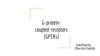 G-protein-
coupled-receptors
(GPCRs)
-Submitted by
Rhea Ann Expidite
 