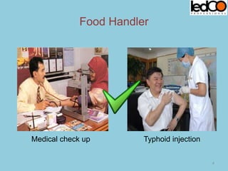 Food Handler
Medical check up Typhoid injection
4
 