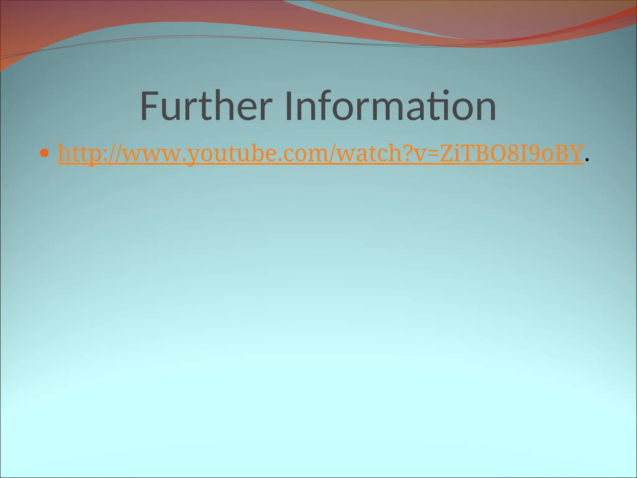 Further Information
 http://www.youtube.com/watch?v=ZiTBO8I9oBY.
 