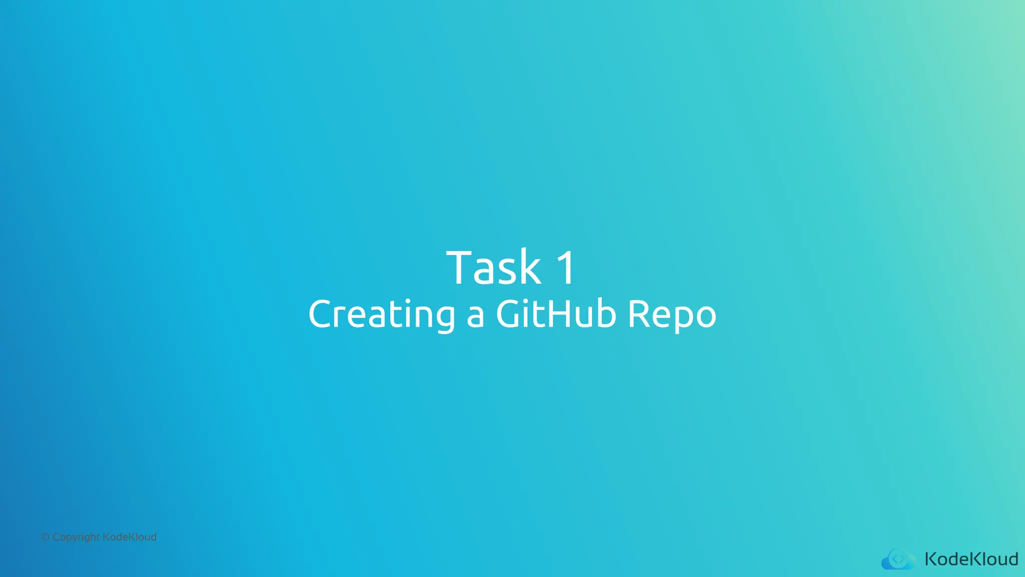 © Copyright KodeKloud
Task 1
Creating a GitHub Repo
 