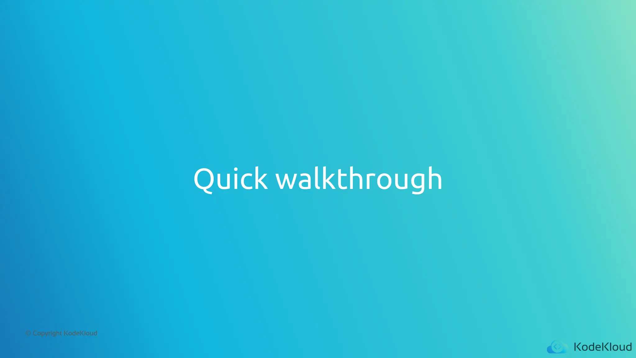 © Copyright KodeKloud
Quick walkthrough
 
