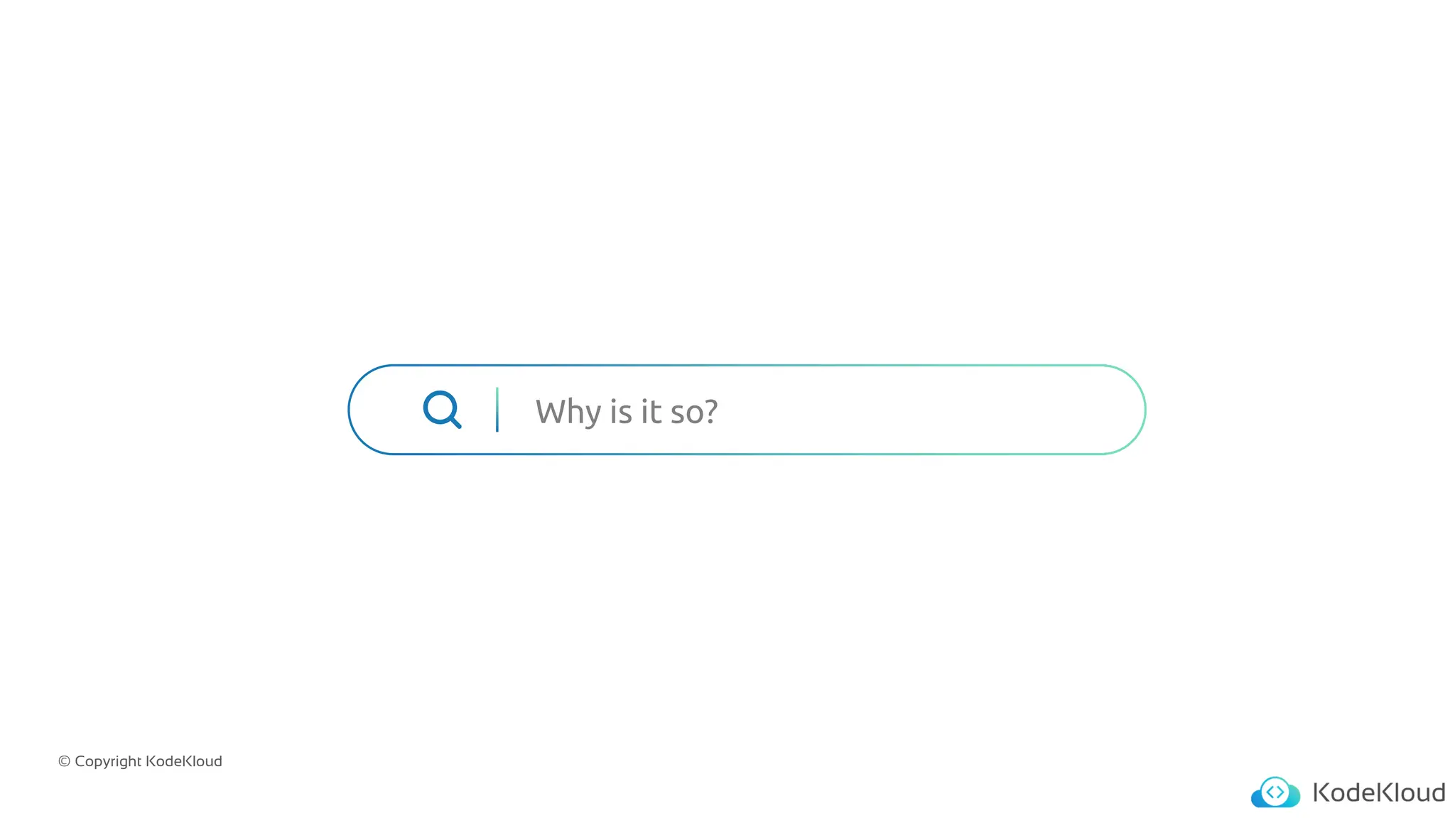 © Copyright KodeKloud
Why is it so?
 