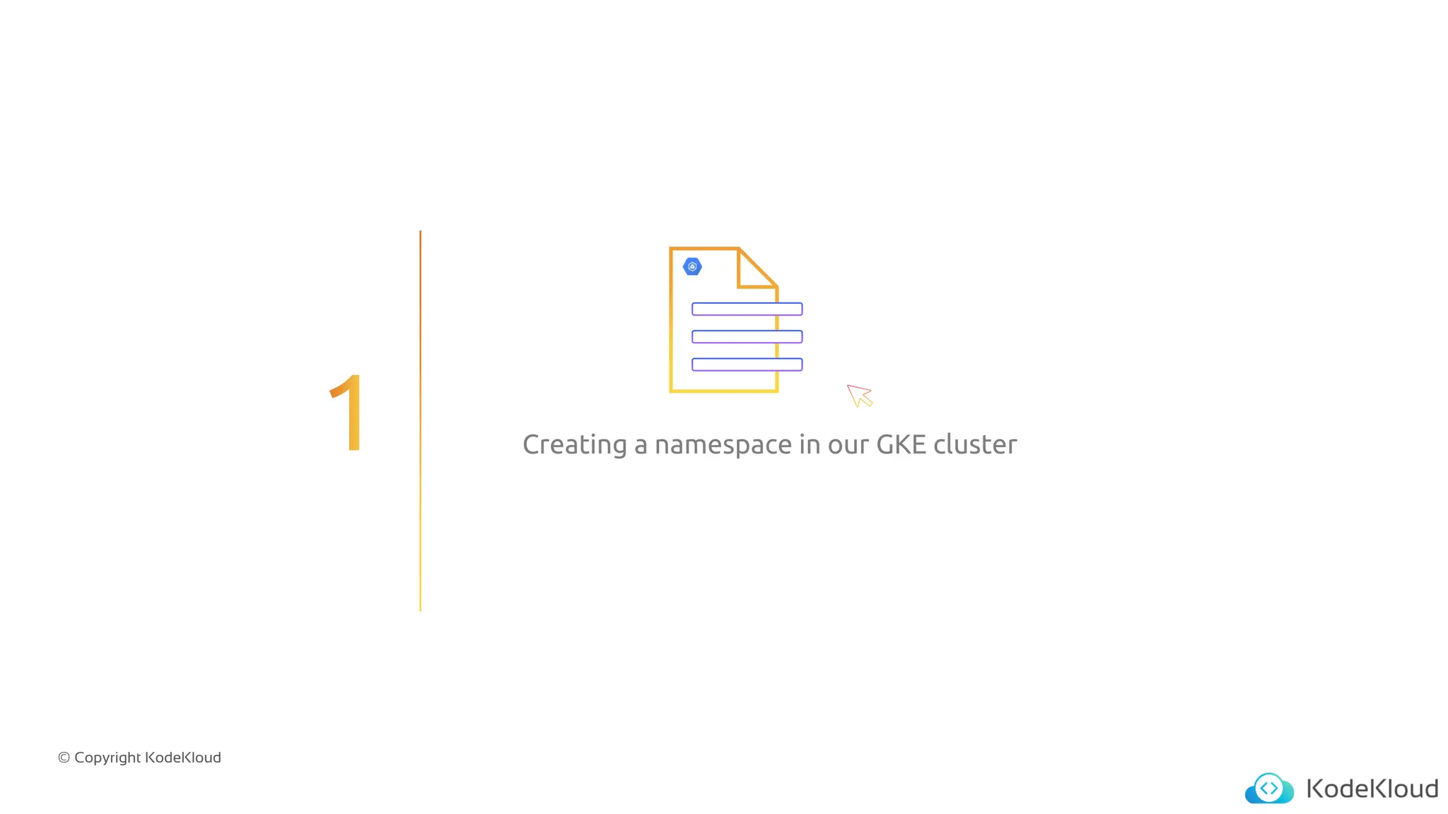 © Copyright KodeKloud
Creating a namespace in our GKE cluster
 