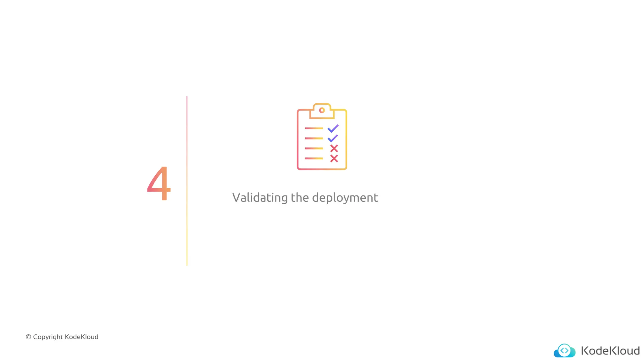 © Copyright KodeKloud
Validating the deployment
 