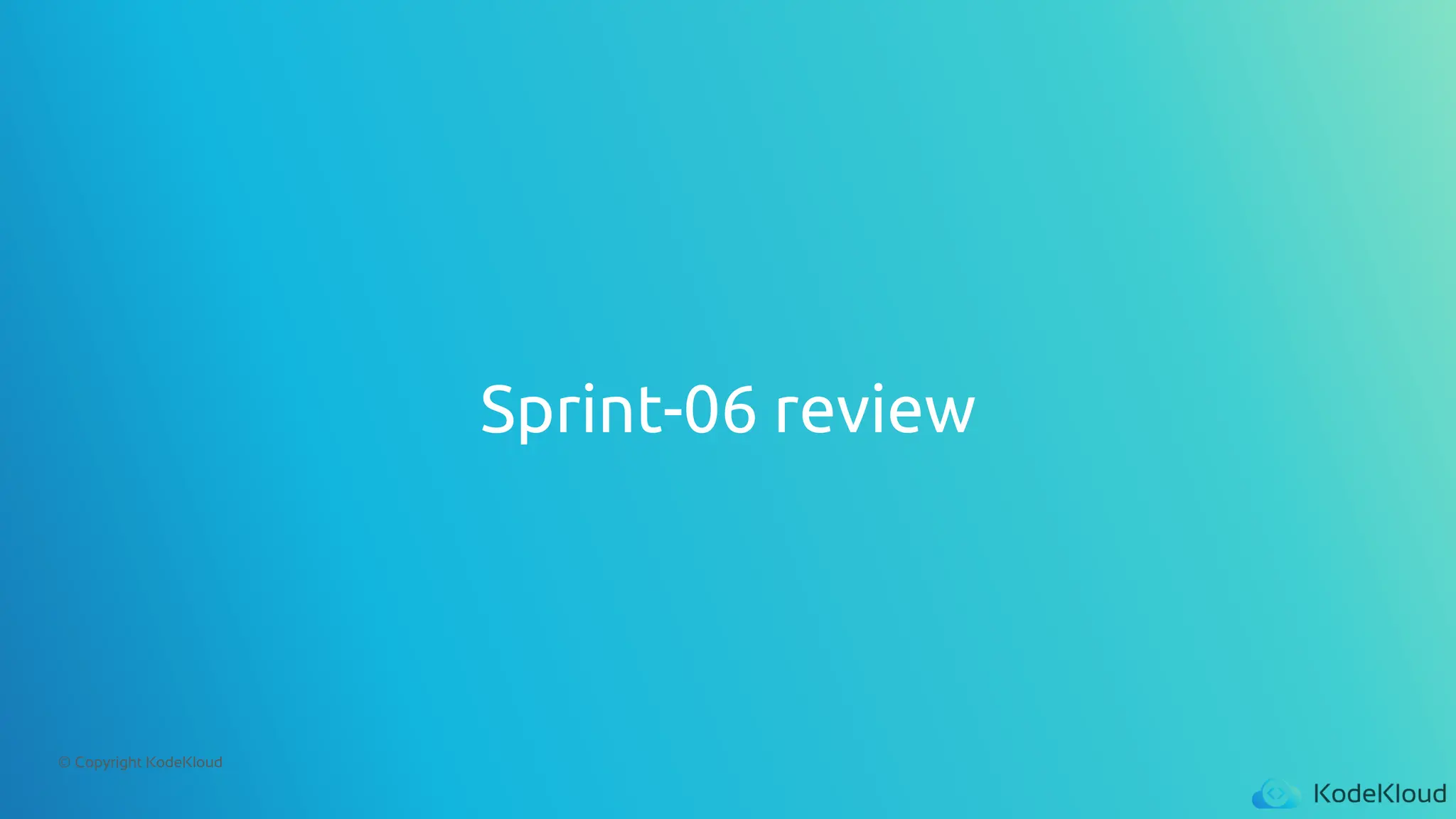 © Copyright KodeKloud
Sprint-06 review
 
