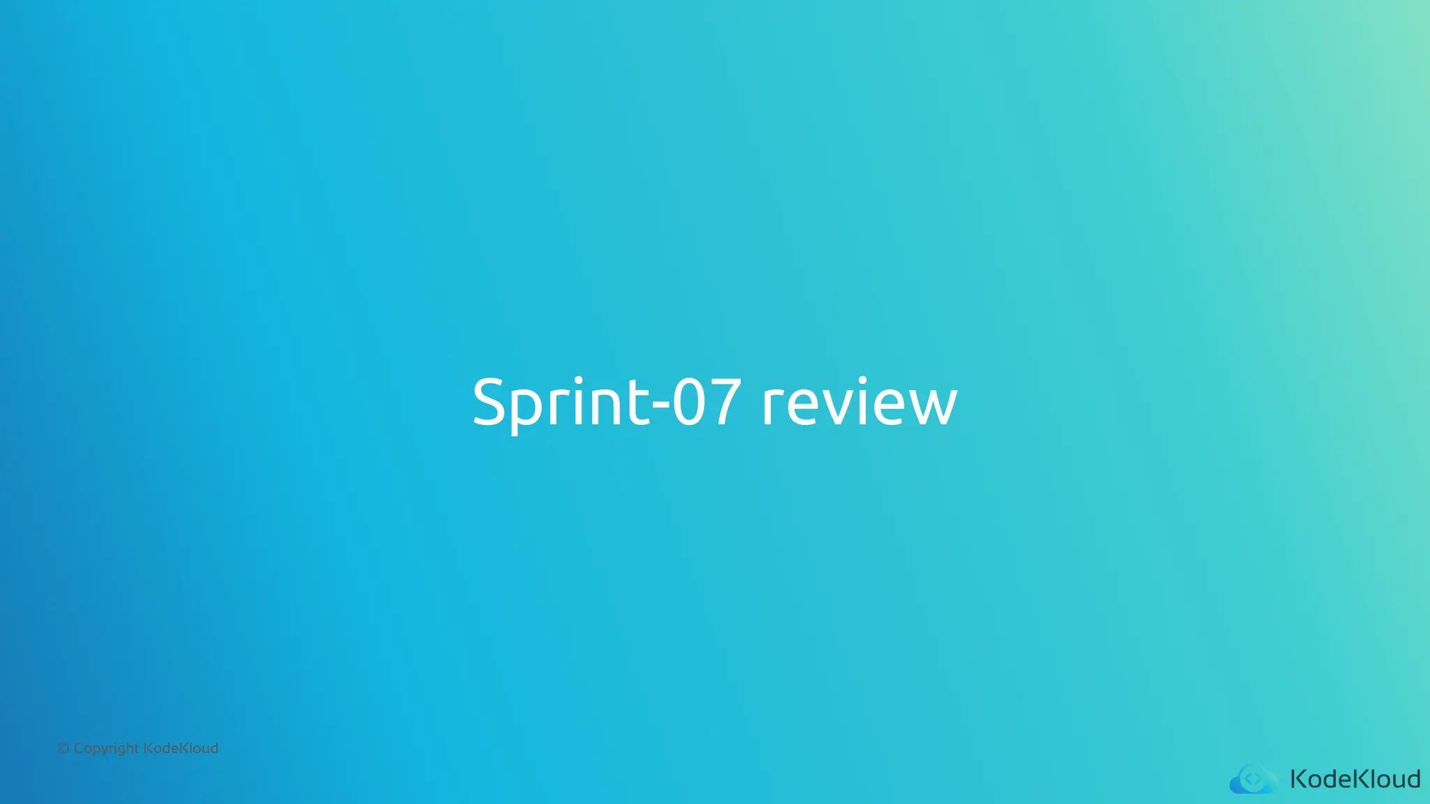 © Copyright KodeKloud
Sprint-07 review
 