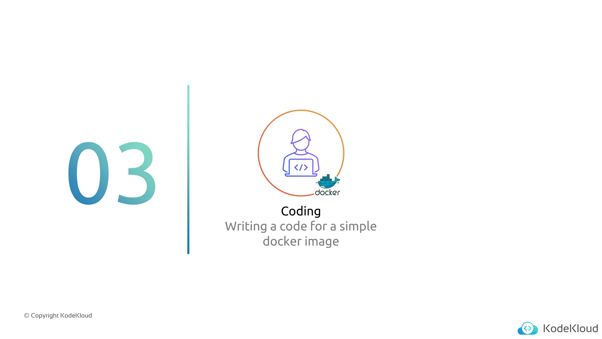 © Copyright KodeKloud
Coding
Writing a code for a simple
docker image
 