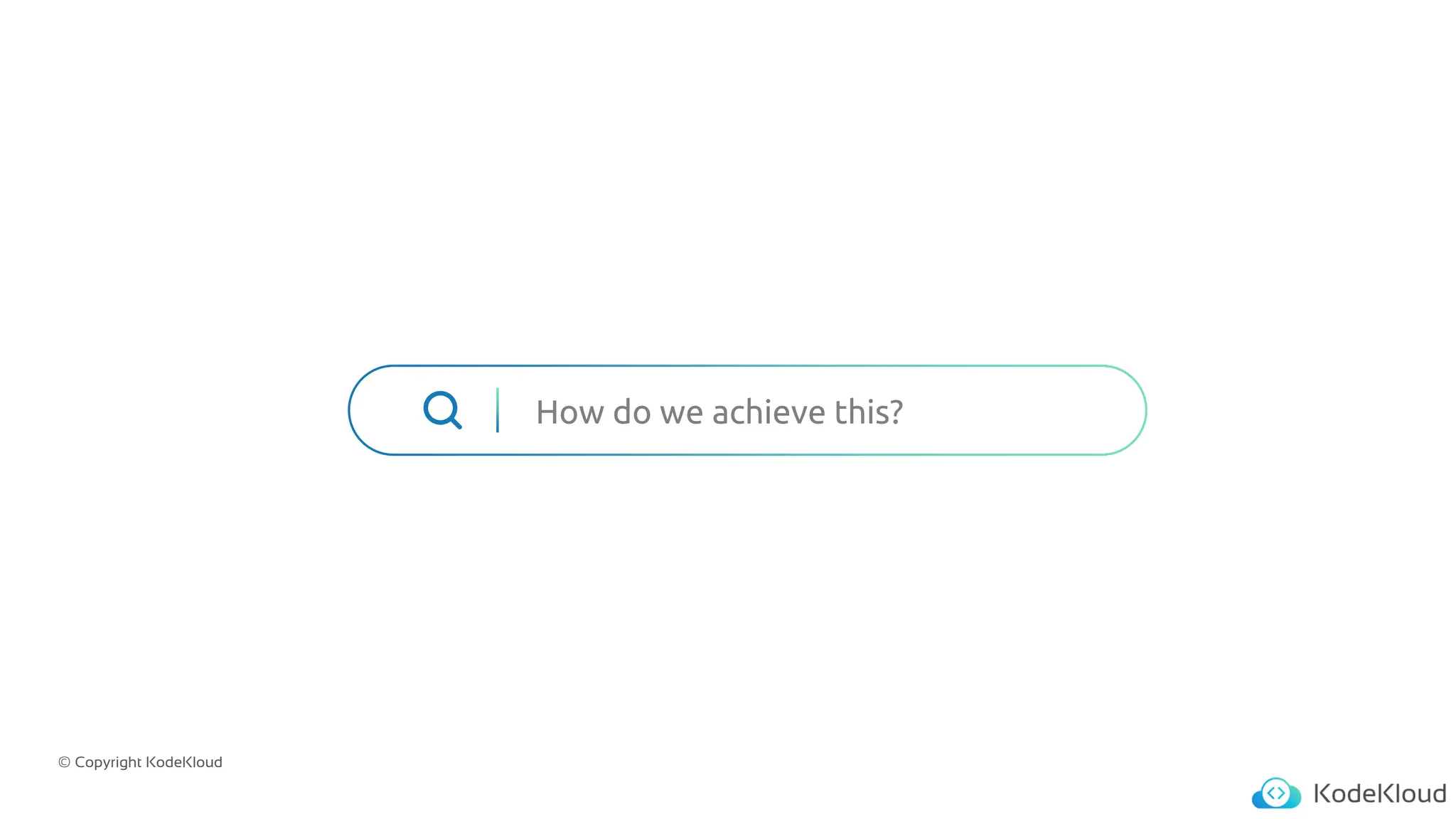 © Copyright KodeKloud
How do we achieve this?
 