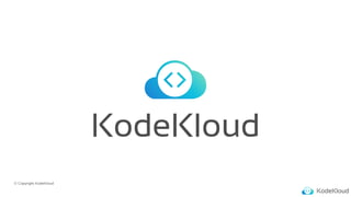 © Copyright KodeKloud
 
