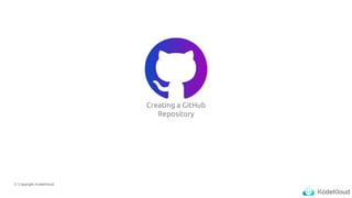 © Copyright KodeKloud
Creating a GitHub
Repository
 