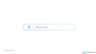 © Copyright KodeKloud
Why is it so?
 
