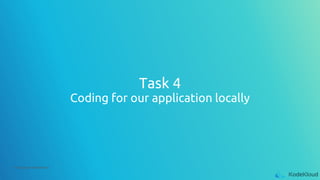 © Copyright KodeKloud
Task 4
Coding for our application locally
 