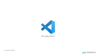 © Copyright KodeKloud
VS Code Editor
 
