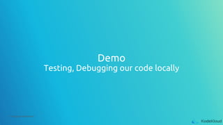 © Copyright KodeKloud
Demo
Testing, Debugging our code locally
 