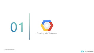 © Copyright KodeKloud
Creating a GCP account
 