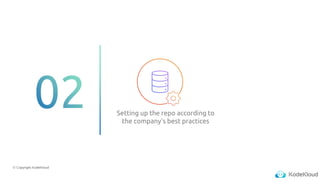 © Copyright KodeKloud
Setting up the repo according to
the company's best practices
 