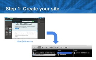 Step 1: Create your site
https://jetstrap.com
 