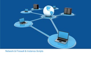 Network & Firewall & Instance Scripts
 