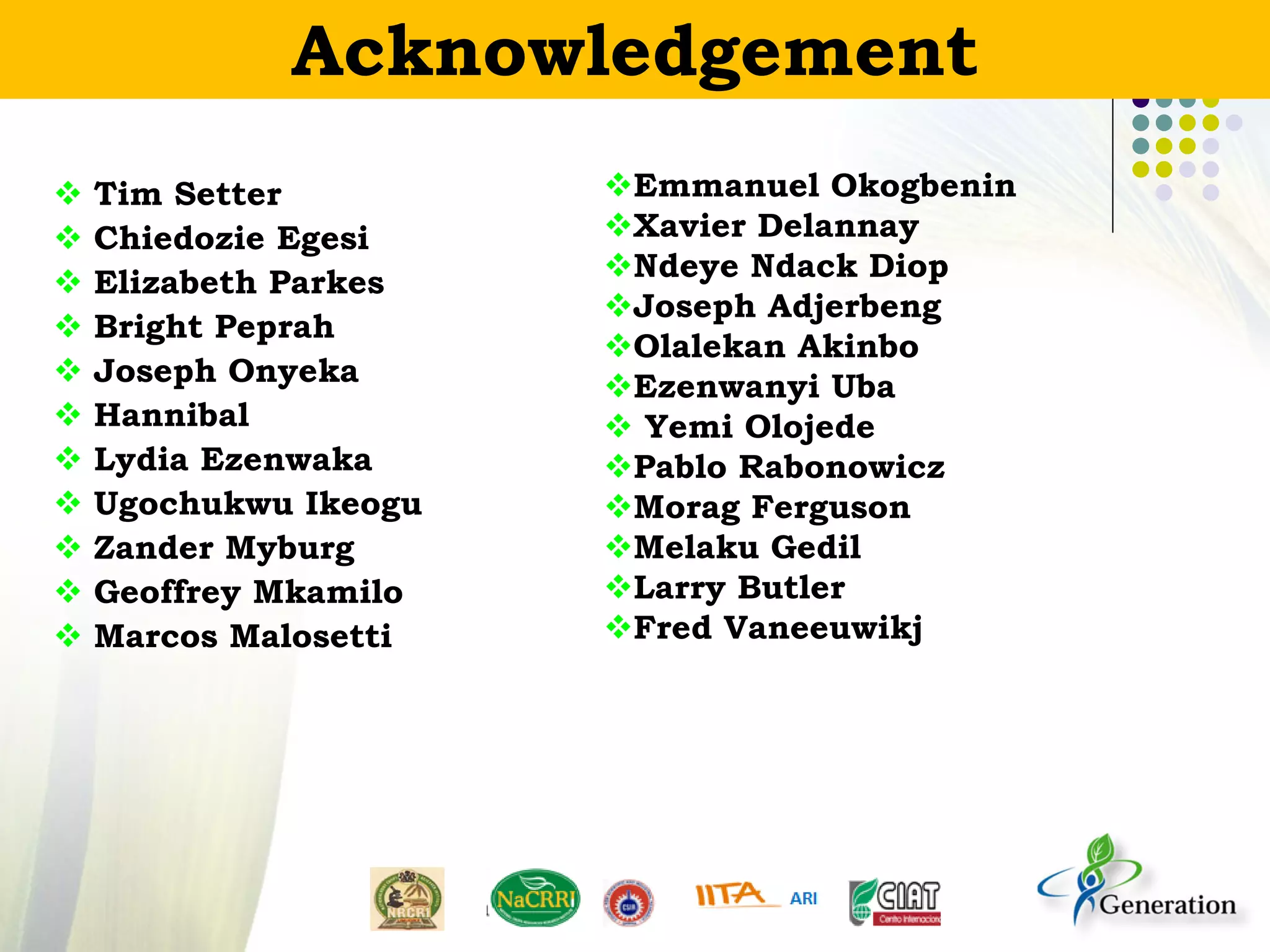  Tim Setter
 Chiedozie Egesi
 Elizabeth Parkes
 Bright Peprah
 Joseph Onyeka
 Hannibal
 Lydia Ezenwaka
 Ugochukwu Ikeogu
 Zander Myburg
 Geoffrey Mkamilo
 Marcos Malosetti
Acknowledgement
Emmanuel Okogbenin
Xavier Delannay
Ndeye Ndack Diop
Joseph Adjerbeng
Olalekan Akinbo
Ezenwanyi Uba
 Yemi Olojede
Pablo Rabonowicz
Morag Ferguson
Melaku Gedil
Larry Butler
Fred Vaneeuwikj
 