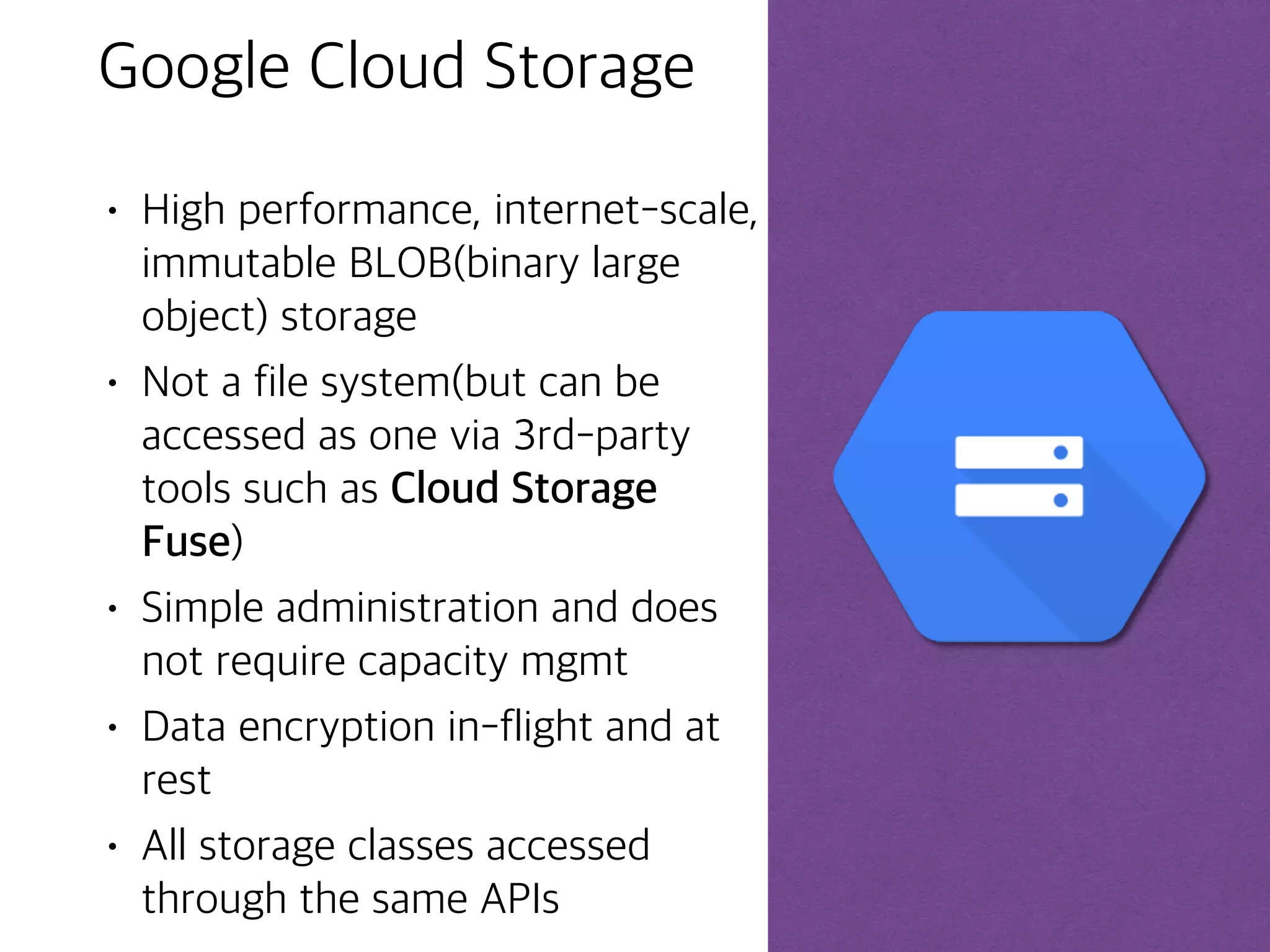 ©Google Inc. or its affiliates. All rights reserved. Do not distribute. 3
Google Cloud Platform
Compute
Machine
Learning
Storage
Operations and
Tools
Cloud
Storage
Cloud
SQL
Cloud
Datastore
Cloud
Bigtable
Networking Big Data
 