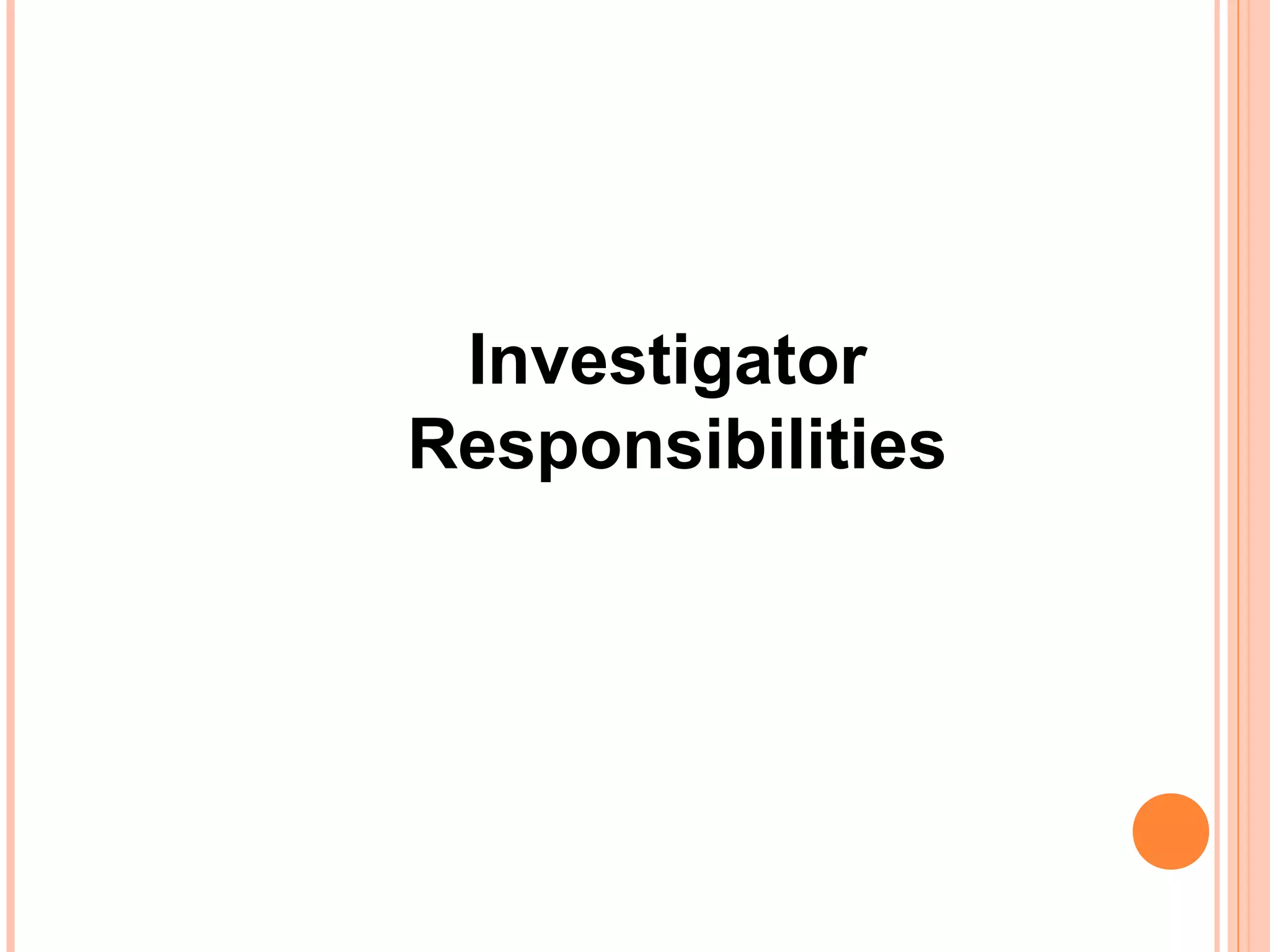 Investigator
Responsibilities
 