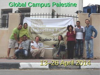 Global Campus PalestineGlobal Campus Palestine
13–26 April 201413–26 April 2014
 