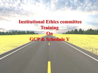 Institutional Ethics committee
Training
On
GCP & Schedule Y
 