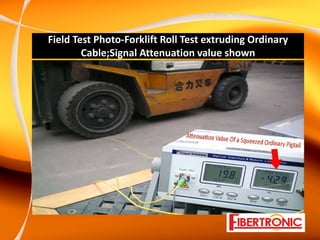 Field Test Photo‐Forklift Roll Test extruding Ordinary 
        Cable;Signal Attenuation value shown
 