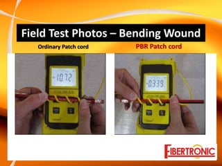 Field Test Photos – Bending Wound
   Ordinary Patch cord                                  PBR Patch cord
 