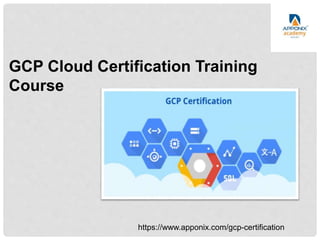 GCP Cloud Certification Training
Course
https://www.apponix.com/gcp-certification
 