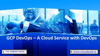 GCP DevOps – A Cloud Service with DevOps
 