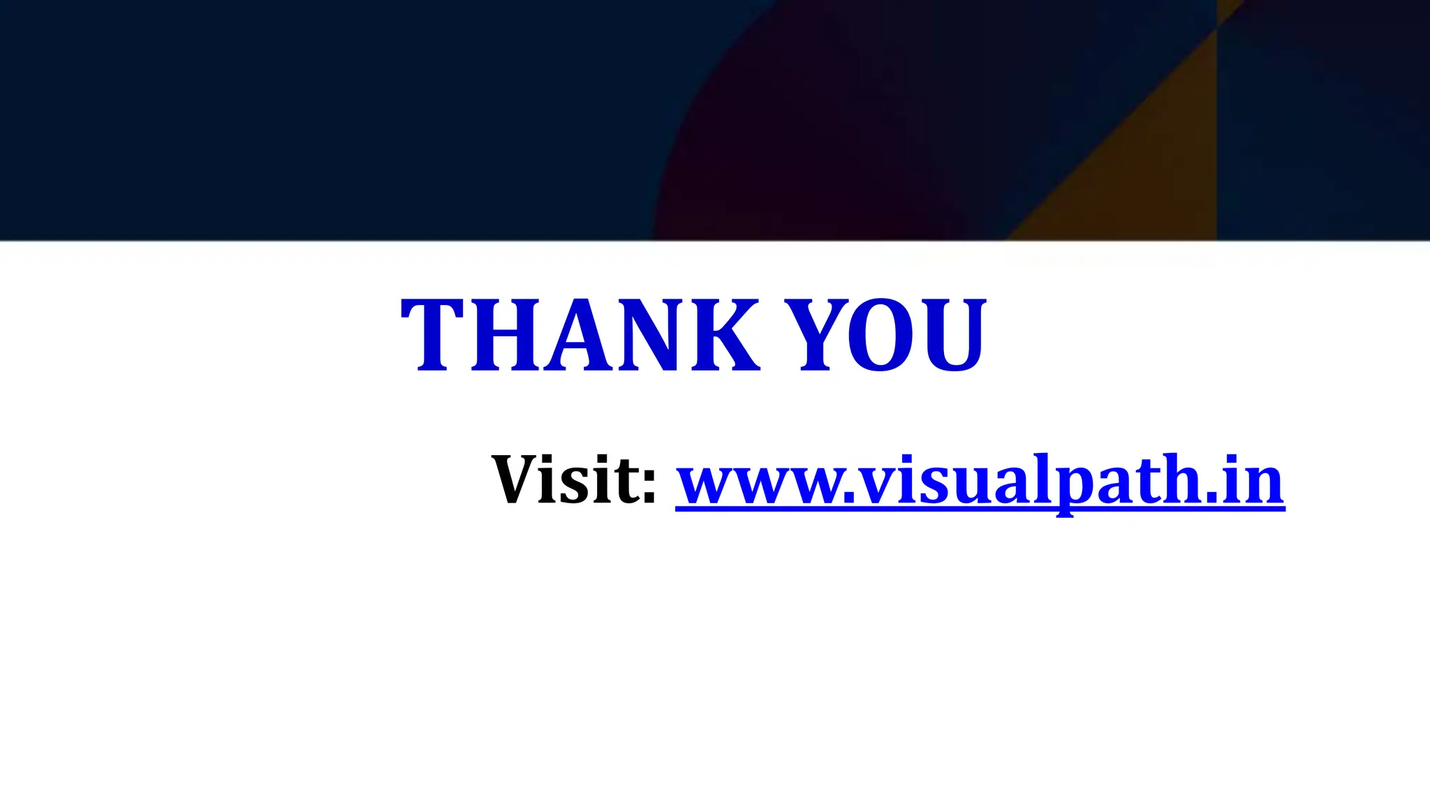 THANK YOU
Visit: www.visualpath.in
 