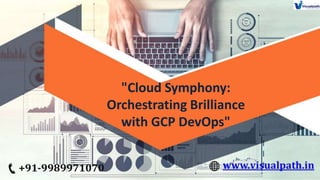 +91-9989971070
"Cloud Symphony:
Orchestrating Brilliance
with GCP DevOps"
 