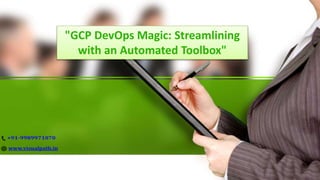 "GCP DevOps Magic: Streamlining
with an Automated Toolbox"
 