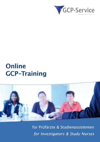 Online
GCP-Training




       für Prüfärzte & Studienassistenten
        for Investigators & Study Nurses
 