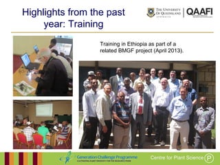 Working together with the
Queensland Government
Highlights from the past year:
Training
Training in Ethiopia as part of a
related BMGF project (April 2013).
 