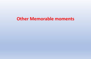 Other Memorable moments
 
