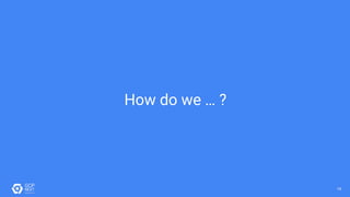 1919
How do we … ?
 