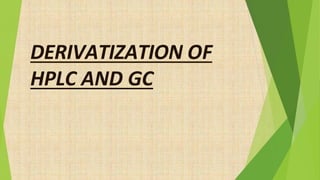 DERIVATIZATION OF
HPLC AND GC
 
