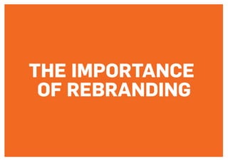THE IMPORTANCE
OF REBRANDING
 