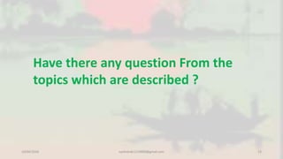 10/04/2016 nashidndc1119009@gmail.com 13
Have there any question From the
topics which are described ?
 